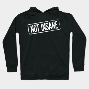 Not Insane Hoodie